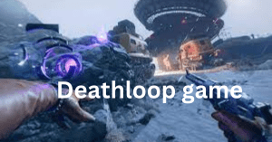 Deathloop: A Thrilling and Unique Gaming Experience